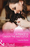 A Princess Under The Mistletoe (Mills & Boon Cherish) (Royal Babies, Book 5) (9781474002721)
