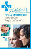 Harry St Clair: Rogue Or Doctor? (Mills & Boon Medical): First edition (9781408924822)