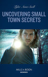Uncovering Small Town Secrets (Mills & Boon Heroes) (The Saving Kelby Creek Series, Book 1) (9780008912291)