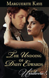 The Undoing Of Daisy Edwards (Mills & Boon Historical Undone) (A Time for Scandal, Book 1): First edition (9781472096173)