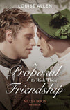 A Proposal To Risk Their Friendship (Liberated Ladies, Book 5) (9780263283990)